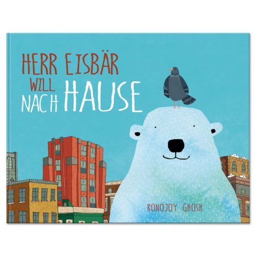 Buchcover mit einem Bären, der einen Vogel trägt, bunten Gebäuden und dem deutschen Text „Herr Eisbär will nach Hause.“