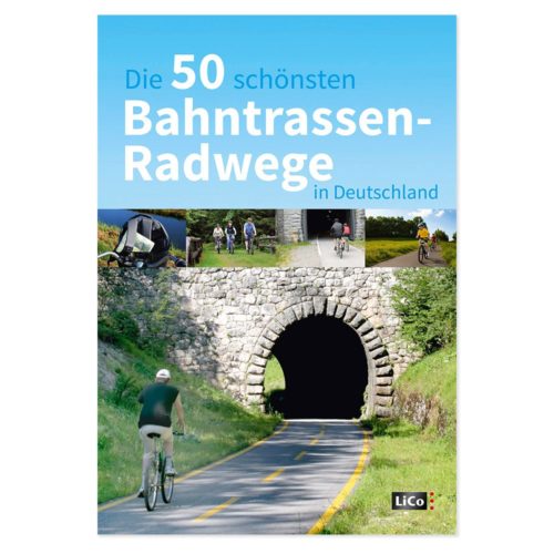 Buchcover von „Die 50 schönsten Bahntrassen-Radwege in Deutschland“ mit Radfahrern auf malerischen Wegen und einem Steintunnel.