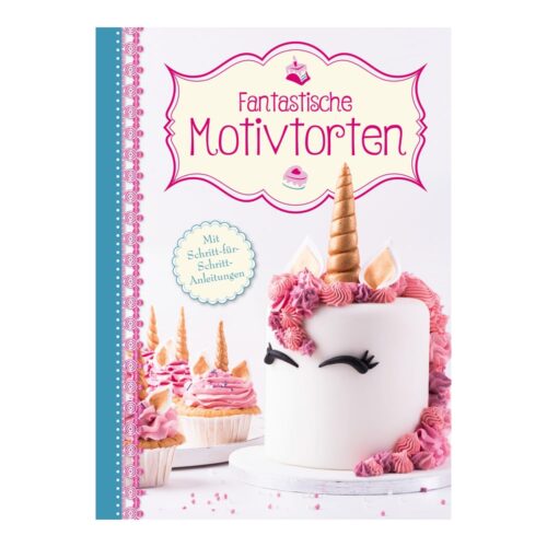 Cover eines Tortendekorationsbuches mit einer Einhorntorte und rosa Cupcakes und dem Titel „Fantastische Motivtorten“.