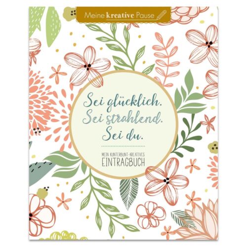 Buntes Blumenmuster mit deutschem Text „Sei glücklich. Sei strahlend. Sei du.“ in der Mitte.
